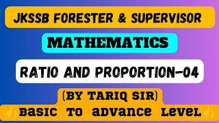 Ratio & Proportion | Lecture 4 | Mathematics | JKSSB Supervisor & Forester Exam | Tariq Sir