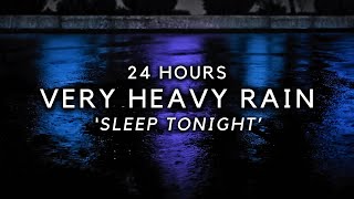 Heavy Rain for FASTEST SLEEP - 24 Hours Strong Rain to Block Noise & Sleep Deep