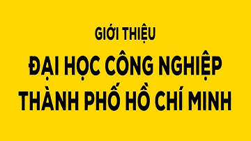 Giới thiệu Đại học Công nghiệp Thành phố Hồ Chí Minh