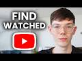 How To Find Recently Watched Videos On YouTube - Step By Step