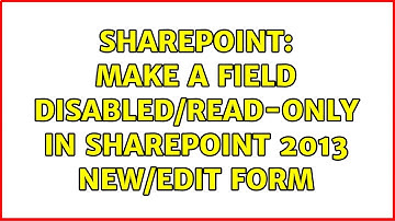 Sharepoint: make a field disabled/read-only in SharePoint 2013 new/edit form (3 Solutions!!)
