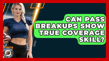 Can Pass Breakups Show True Coverage Skill? - Gridiron Data Digest
