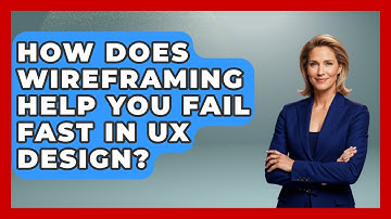 How Does Wireframing Help You Fail Fast In UX Design? - Design Tool Unlocked