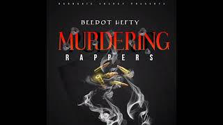 BEEDOT HEFTY - MURDERING RAPPERS