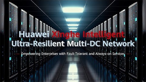 Huawei Xinghe Intelligent Ultra-Resilient Multi-DC Network