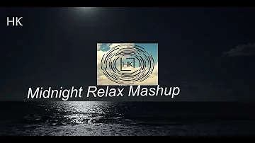 MIDNIGHT RELAX  MASHUP