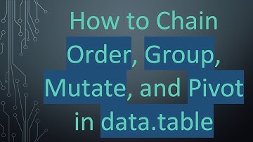How to Chain Order, Group, Mutate, and Pivot in data.table