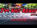 Low mileage  im not ready lyrics travel official your vibe officialyourvibe travel music