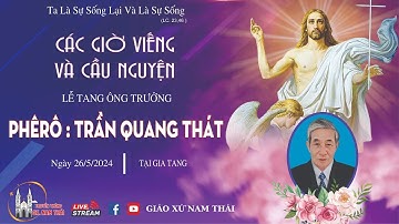 Các Giờ Viếng Và Cầu Nguyện Cho Linh Hồn ÔNG TRƯỞNG PHÊRÔ : TRẦN QUANG THÁT | GIÁO XỨ NAM THÁI