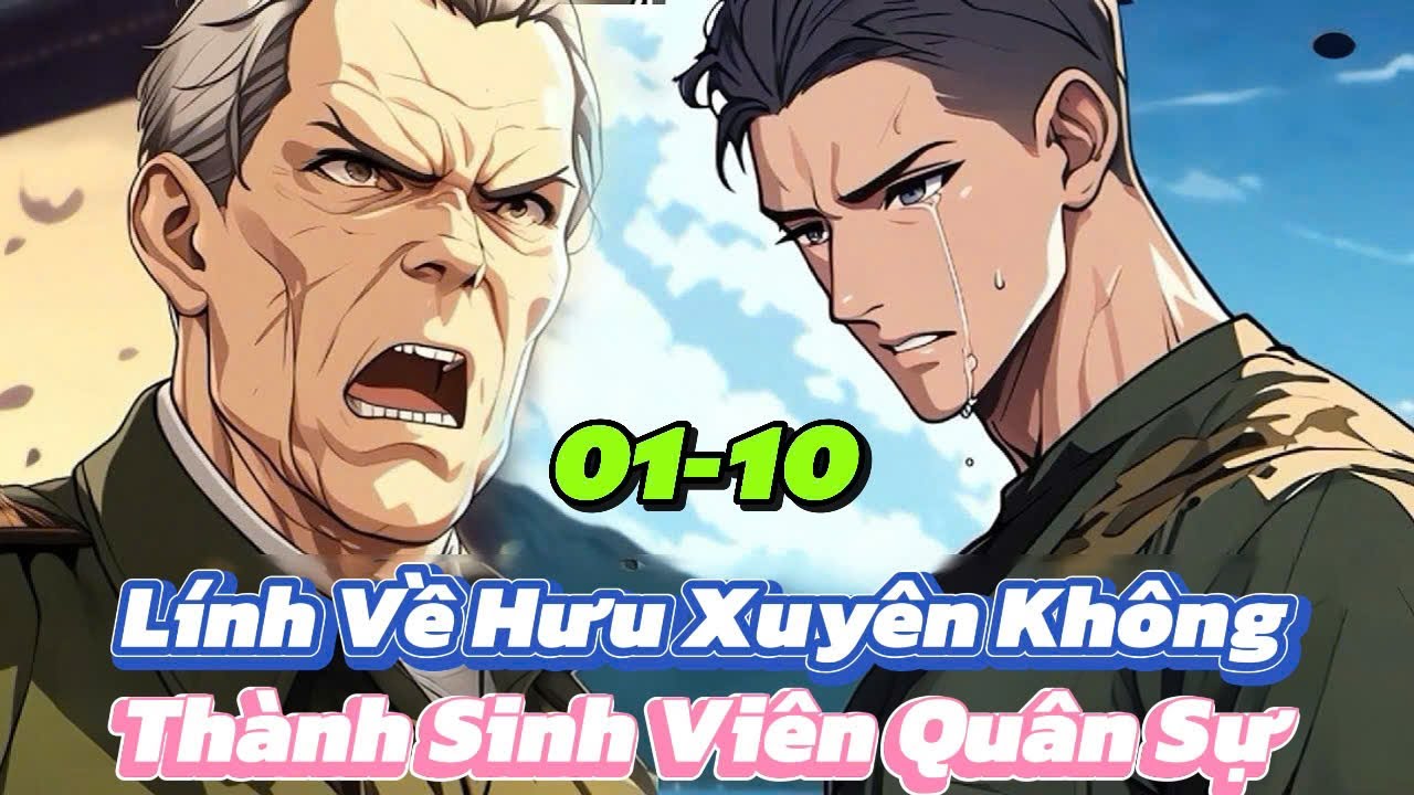 Lính Về Hưu Bất Ngờ Xuyên Không Trở Lại Trường Quân Sự