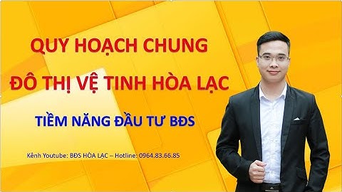 Quy Hoạch Chung Đô Thị Vệ Tinh Hòa Lạc - Tiềm Năng Đầu Tư BĐS Hòa Lạc