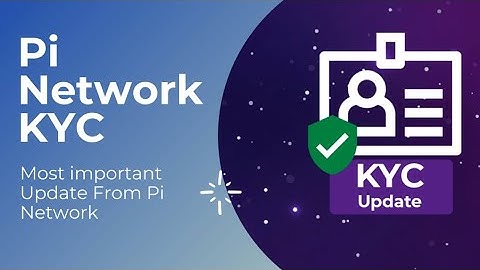 Hướng dẫn KYC Pi network thực thể sống mới nhất 2024,mà bạn nên biết