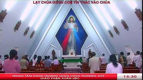 18 - 05 - 2023 - Giờ Kinh Lòng Chúa Thương Xót - Giáo Xứ Suối Cát, GP.Xuân Lộc