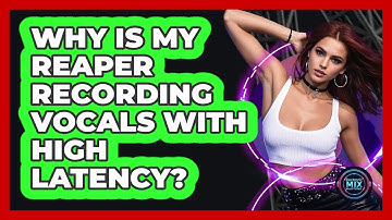 Why Is My Reaper Recording Vocals With High Latency? - Electronic Mix Masters