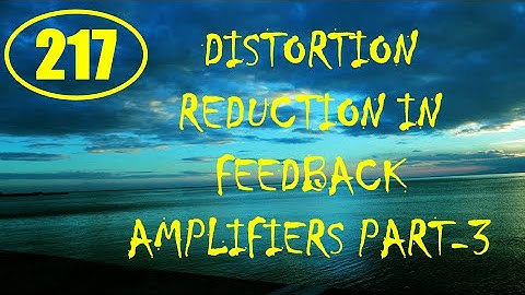 ElexCkts |Lecture-217 |Characteristics of Negative Feedback Amplifiers (Distortion Reduction) Part-3