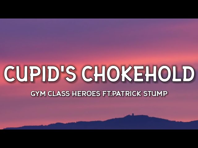 Gym Class Heroes - Cupid's Chokehold (Lyrics) ft.Patrick Stump “Take a look at my girlfriend she’s class=