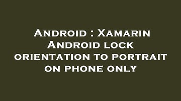 Android : Xamarin Android lock orientation to portrait on phone only