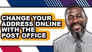 Full How to Change Your Address Online with the Post Office - Full Guide Update
