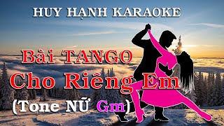 Bài Tango Cho Riêng Em Huy Hạnh Karaoke (Tông Nữ Gm)