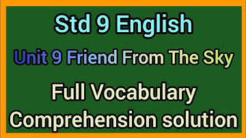 Std 9 English| Unit 9 Friend From The Sky| Full Vocabulary and Comprehension solution|