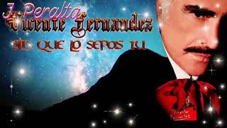 Sin que lo sepas tu - Vicente Fernández