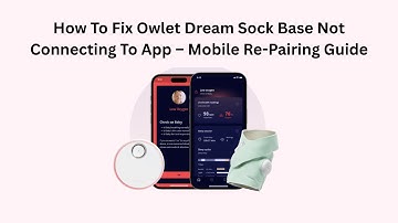 How To Fix Owlet Dream Sock Base Not Connecting To App – Mobile Re-Pairing Guide