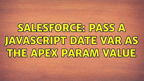 Salesforce: Pass a JavaScript Date var as the apex param value
