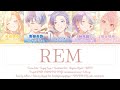 [FULL] REM (レム) 天馬咲希 &times; 青柳冬弥 &times; 神代類 &times; 暁山瑞希 &times; KAITO / プロセカ歌詞 KAN/ROM/ENG color coded lyrics