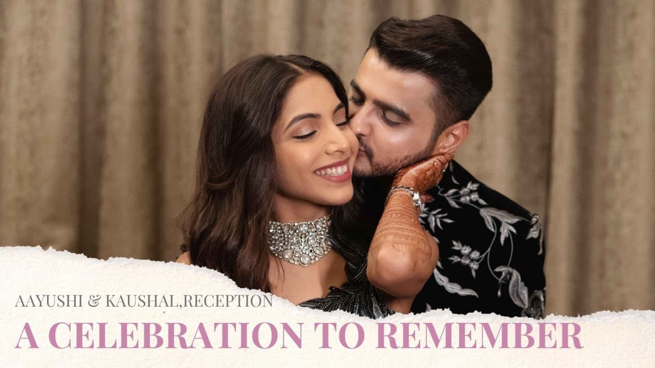 Aayushi & Kaushal A Celebration to Remember Reception Film By