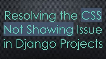 Resolving the CSS Not Showing Issue in Django Projects