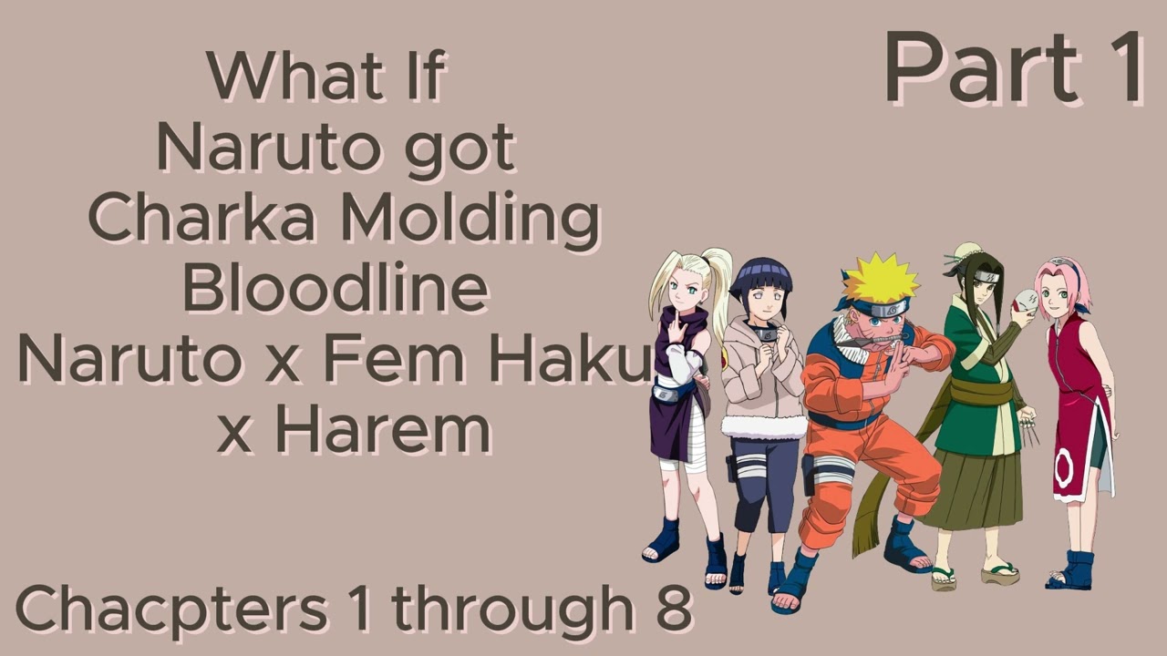 The Chakra Molder:What If Naruto Awakened Chakra Molding Bloodline Naruto X Fem Haku X Harem: Part 1