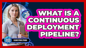 What Is A Continuous Deployment Pipeline?