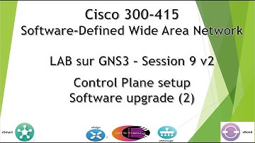 Cisco SD-WAN 300-415 GNS3 LAB - v2 Session 9 : Control plane setup - Software upgrade (2)