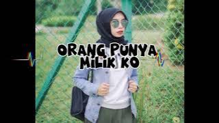 LAGU DJ ORANG PUNYA MILIK KO X PANTEK_Full-Bass_biet-yalex slank remixer Terbaru.