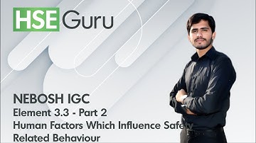 NEBOSH IGC| Element 3 - Part 2| Human Factors Which Influence Safety Related Behavior