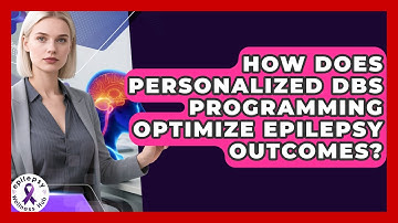 How Does Personalized DBS Programming Optimize Epilepsy Outcomes? - Epilepsy Wellness Hub