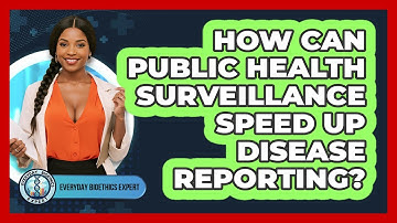 How Can Public Health Surveillance Speed Up Disease Reporting? - Everyday Bioethics Expert