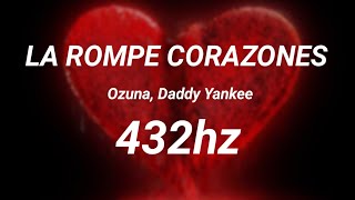 La Rompe Corazones 💔 [432hz] - Ozuna ft. Daddy Yankee