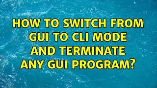Ubuntu: How to switch from GUI to CLI mode and terminate any GUI program (2 Solutions!!)