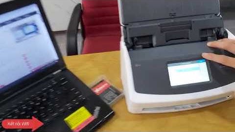 HDSD: Fujitsu IX1500 - Cài đặt Driver, kết nối Wifi và scan mạng.