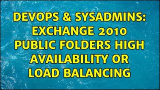 DevOps & SysAdmins: Exchange 2010 Public Folders High Availability or Load Balancing