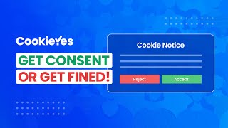 What is Cookie Consent and why should you care about it?