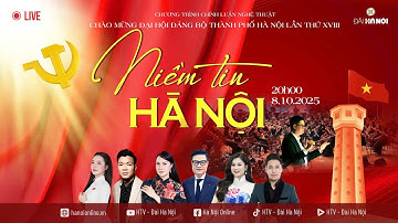 🔴TRỰC TIẾP: Chương trình chính luận nghệ thuật "Niềm tin Hà Nội"