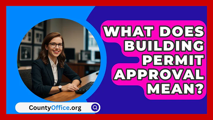 What Does Building Permit Approval Mean? - CountyOffice.org