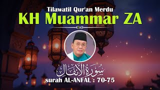 Ngaji Al-Qur'an Merdu Surah Al-Anfal : 70-75 KH Muammar ZA | #Qori #Recitation