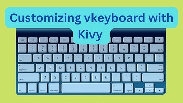 Kivy Tutorial: How to Customize Onscreen Keyboard (keyboard 02)