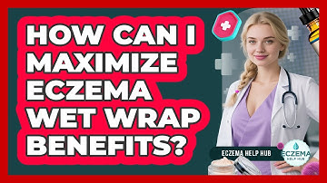How Can I Maximize Eczema Wet Wrap Benefits?
