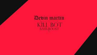 Devin Martin - KILLBOT (Bass boost)