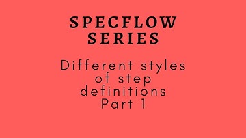 Specflow | Different Styles of Step Denfinitions | Part 3.1