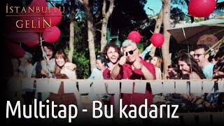 İstanbullu Gelin | Multitap - Bu Kadarız